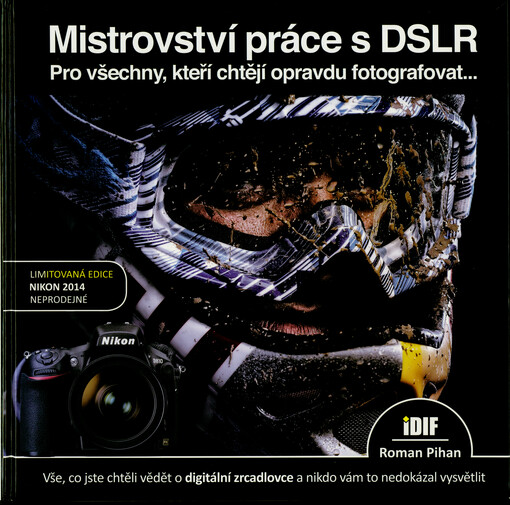 Mistrovství práce s DSLR : vše, co jste chtěli vědět o digitální zrcadlovce a nikdo vám to neuměl vysvětlit