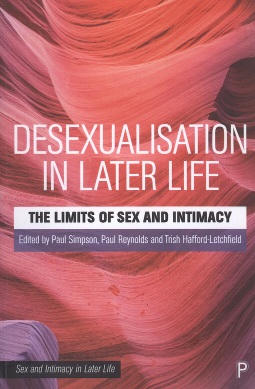 Desexualisation in later life : the limits of sex and intimacy