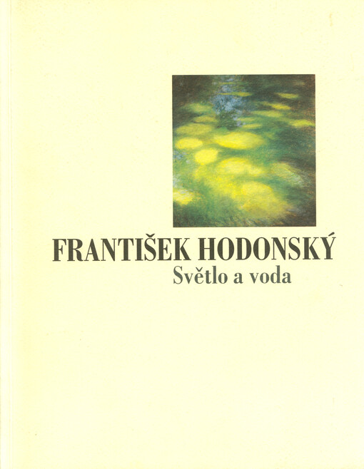 František Hodonský, 1925-1999 : světlo a voda : výběr z díla 1949-1999