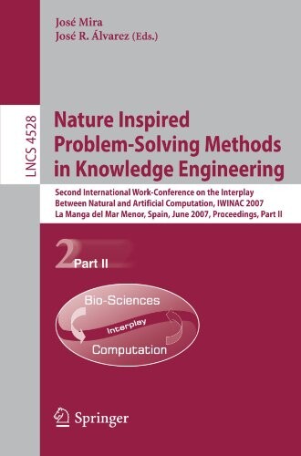 Nature inspired problem-solving methods in knowledge engineering : second International Work-Conference on the Interplay Between Natural and Artificial Computation, IWINAC 2007, La Manga del Mar Menor, Spain, June 18-21, 2007 : proceedings. Part II