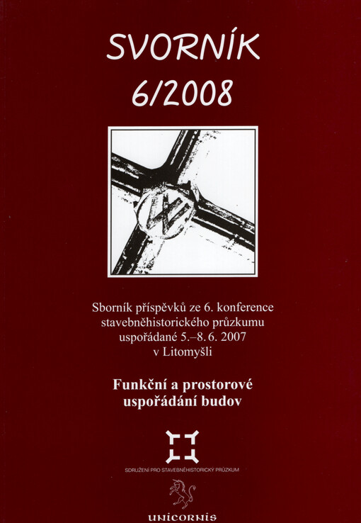 Funkční a prostorové uspořádání budov : sborník příspěvků ze 6. konference stavebněhistorického průzkumu uspořádané 5.-8.6.2007 v prostorách konferenčního centra v bývalém zámeckém pivovaru v Litomyšli