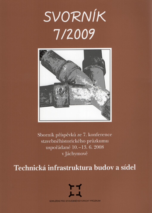 Technická infrastruktura budov a sídel : sborník příspěvků ze 7. konference stavebněhistorického průzkumu uspořádané 10.-13.6.2008 v prostorách Lázeňského domu 