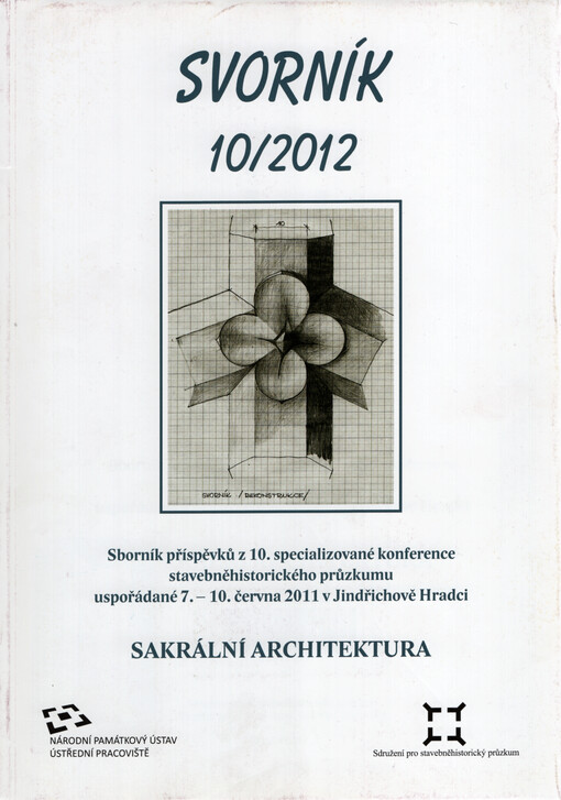 Sakrální architektura : sborník příspěvků z 10. specializované konference stavebněhistorického průzkumu uspořádané 7.-10. června 2011 v Jindřichově Hradci