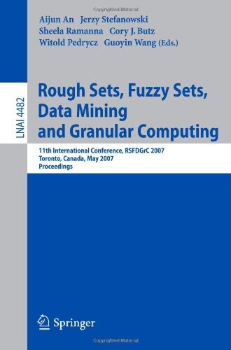 Rough sets, fuzzy sets, data mining, and granular computing : 11th international conference, RSFDGrC 2007, Toronto, Canada, May 14-16, 2007 : proceedings