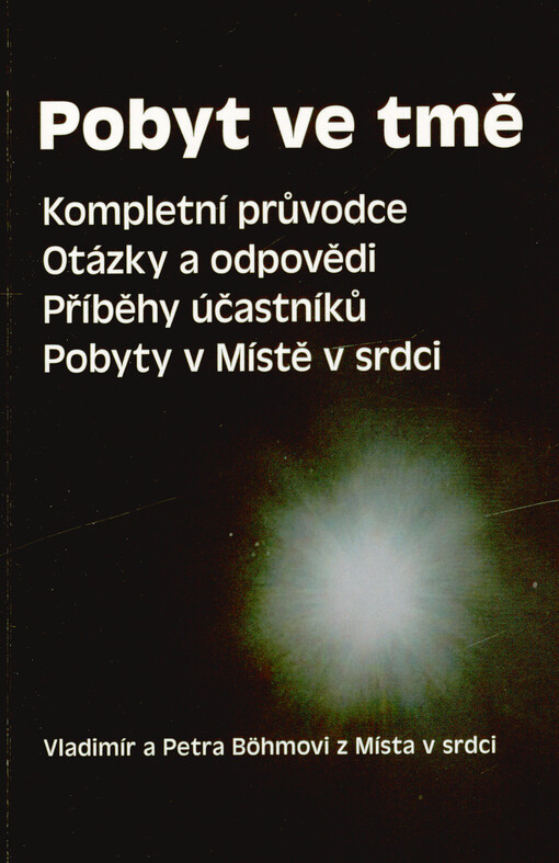 Pobyt ve tmě : komplení průvodce, otázky a odpovědi, příběhy účastníků, pobyty v Místě v srdci