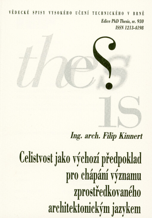 Celistvost jako výchozí předpoklad pro chápání významu zprostředkovaného architektonickým jazykem = Wholeness as a basic assuption for understanding of meaning provided by architectural language : zkrácená verze dizertační práce