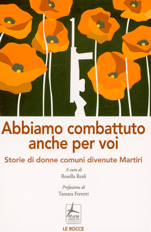 Abbiamo combattuto anche per voi : storie di donne comuni divenute Martiri