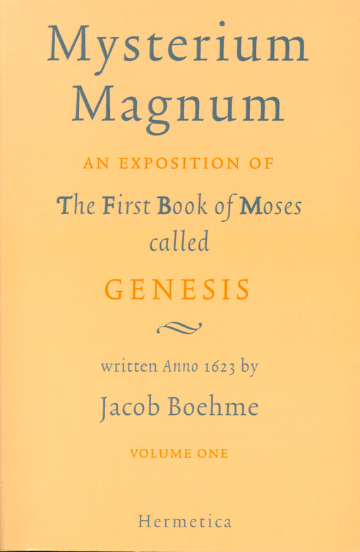 Mysterium magnum : an exposition of The First Book of Moses called Genesis. Volume one