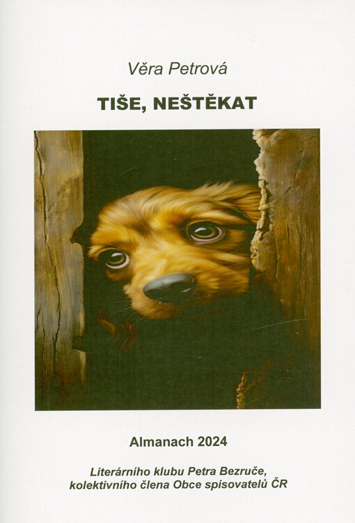 Tiše, neštěkat : almanach 2024 Literárního klubu Petra Bezruče, kolektivního člena Obce spisovatelů ČR
