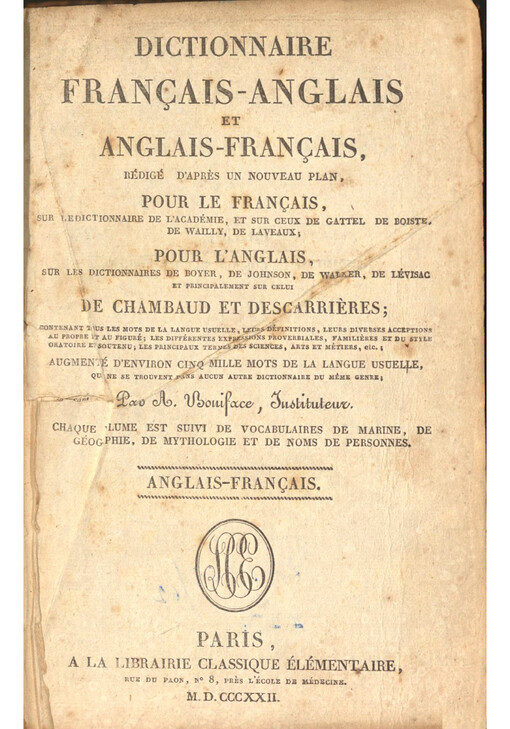 Dictionnaire franҫais-anglais et anglais-franҫais : rédigé d'aprés un nouveau plan, pour le franҫais, sur ledictionnaire de l'Academie, et sur ceux de Gattel de Boiste, de Wailly, de Laveaux; pour l'anglais, sur les dictionnaires de Boyer, de Johnson, de Walker, de Lévisac et principalement sur celui de Chambaud et Descarriéres; contenant tous les mots de la langue usuelle, leurs définitions, leurs diverses acceptions au propre et au figuré; les diférentes expressions proverbiales, familiéres et du style oratoire et soutenu; les principaux termes des sciences, arts et métiers, etc.; augmenté d'environ cinq mille mots de la langue usuelle, qui ne se trouvent dans aucun autre dictionnaire du méme genre. Anglais-franҫais