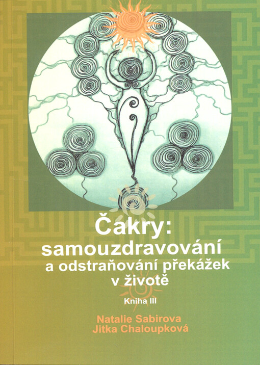 Čakry - samouzdravování a odstraňování překážek v životě. Kniha III