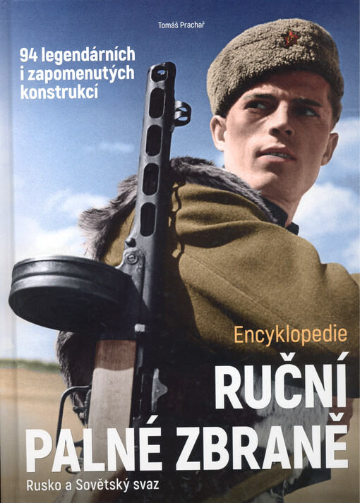 Ruční palné zbraně : Rusko a Sovětský svaz : encyklopedie : 94 legendárních i zapomenutých konstrukcí