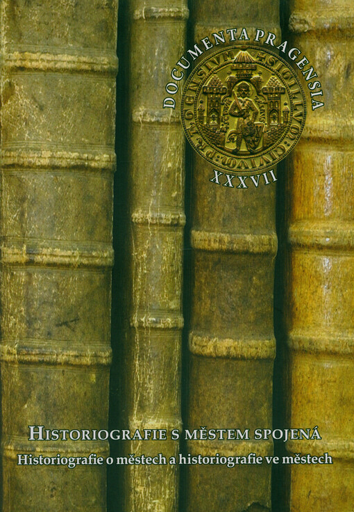 Historiografie s městem spojená : historiografie o městech a historiografie ve městech : stati a rozšířené příspěvky z 35. vědecké konference Archivu Hlavního města Prahy, uspořádané ve spolupráci s Historickým ústavem Akademie věd ČR, v.v.i., Fakultou Univerzity J.E. Purkyně v Ústí nad Labem a Masarykovým ústavem a Archivem Akademie věd ČR, v.v.i., ve dnech 4. a 5. října 2016 v Clam-Gallasově paláci v Praze = Historiography connected with Cities : historiography of cities and in cities : articles and longer works from the 35th international research conference of the Prague City Archives held in cooperation with the Institute of History at the Czech Academy of Sciences, the Faculty of Humanities at Charles University in Prague, the Faculty of Arts at Jan Evangelista Purkyně University in Ústí nad Labem and the Masaryk Institute and Archives of the Czech Academy of Sciences on 4 and 5 October 2016 at the Clam-Gallas Palace in Prague