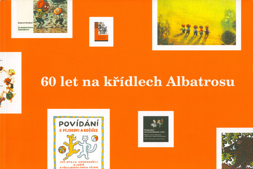 60 let na křídlech Albatrosu : [katalog výstavy : jubilejní výstava dětské knihy : 25.11.2009-7.2.2010 Galerie Klementinum]