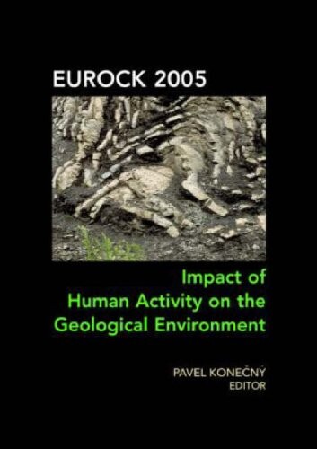 Eurock 2005 : impact of human activity on the geological environment : proceedings of the International Symposium of the International Society for Rock Mechanics, Eurock 2005, Brno, Czech Republic, 18-20 May 2005