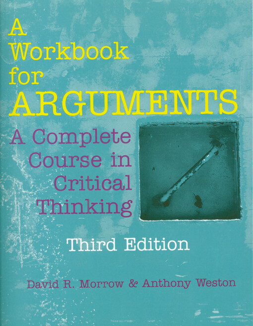 A workbook for arguments : a complete course in critical thinking