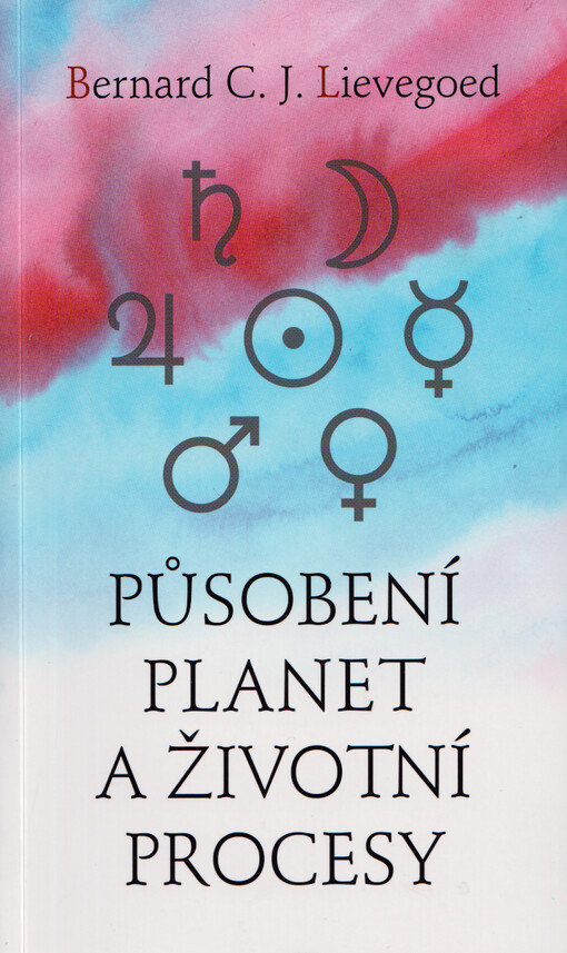 Působení planet a životní procesy : příspěvek k porozumění planetárním procesům v lidském organismu a působení biodynamických preparátů