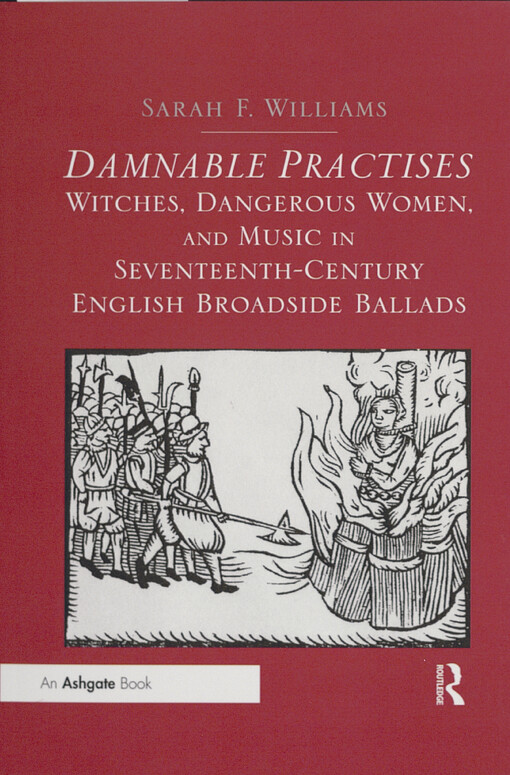 Damnable practices: witches, dangerous women, and music in seventeenth-century English broadside ballads