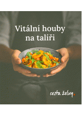 Vitální houby na talíři  (odkaz v elektronickém katalogu)