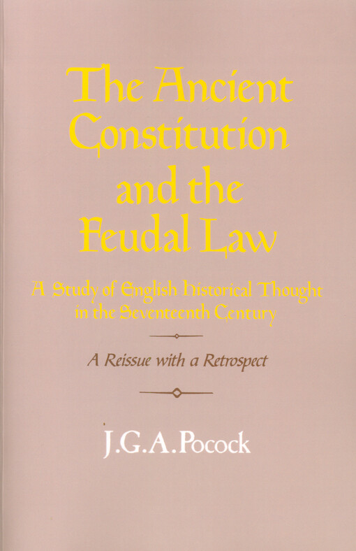 The ancient constitution and the feudal law : a study of English historical thought in the seventeenth century