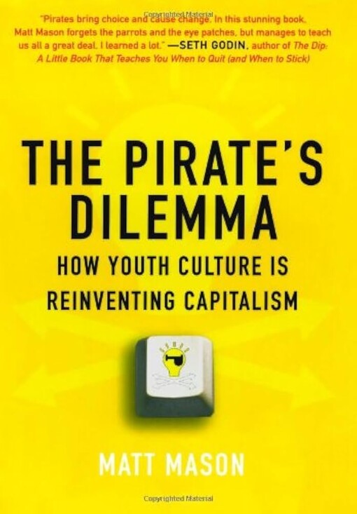 The pirate's dilemma :how youth culture is reinventing capitalism