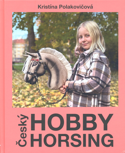 Český hobby horsing : první česká kniha o hobby konících : inspirace - pravidla - tvoření a mnoho dalšího