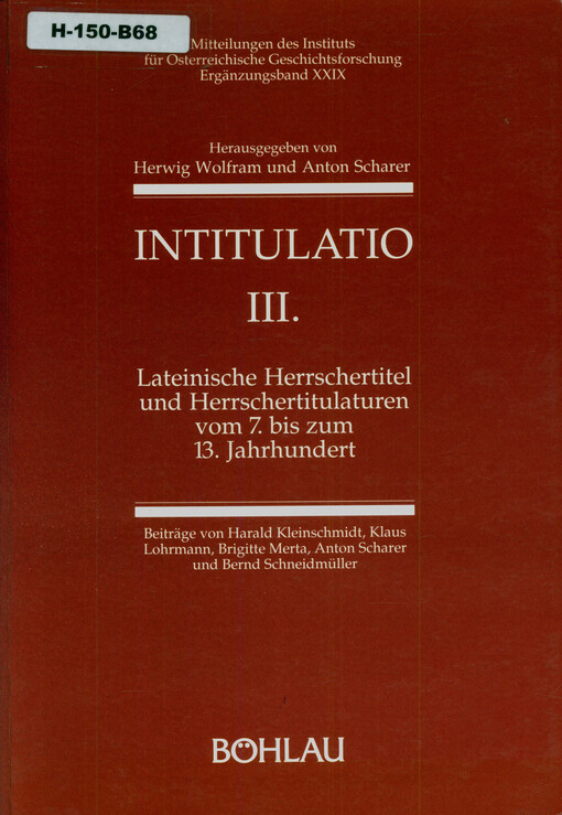 Intitulatio. [T.] 3, Lateinische Herrschertitel und Herrschertitulaturen vom 7. bis zum 13. Jahrhundert