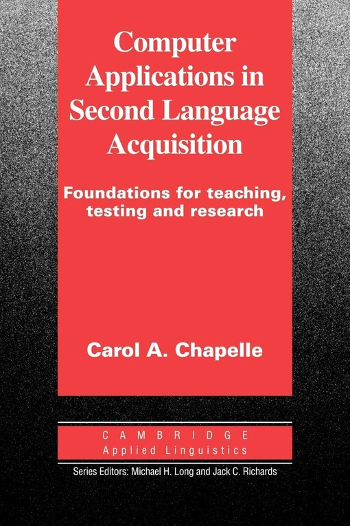 Computer applications in second language acquisition :foundations for teaching, testing and research