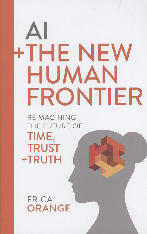 AI + the new human frontier : reimagining the future of time, trust + truth