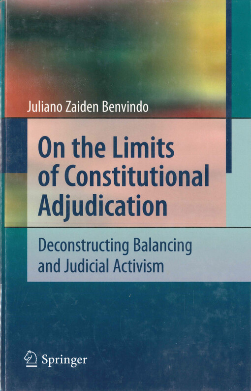 On the limits of constitutional adjudication : deconstructing balancing and judicial activism