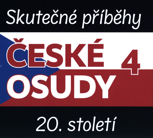 České osudy : skutečné příběhy 20. století. 4