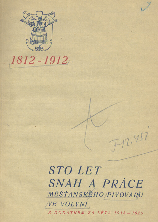 1812-1912 : Měšťanský pivovar ve Volyni : sto let snah a práce v nynějších místnostech závodu s dodatkem za léta 1913-1925