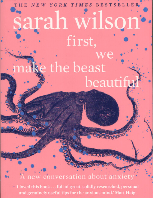 First, we make the beast beautiful : a new conversation about anxiety