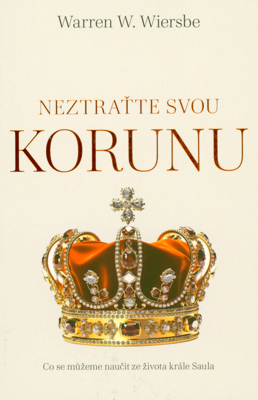 Neztraťte svou korunu : co se můžeme naučit ze života krále Saula