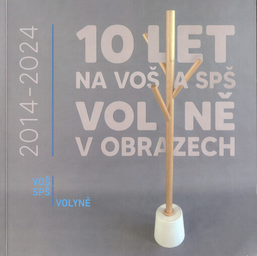 10 let na VOŠ a SPŠ Volyně v obrazech : 2014-2024