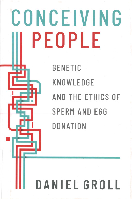 Conceiving people : genetic knowledge and the ethics of sperm and egg donation