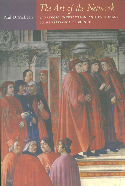 The art of the network : strategic interaction and patronage in Renaissance Florence