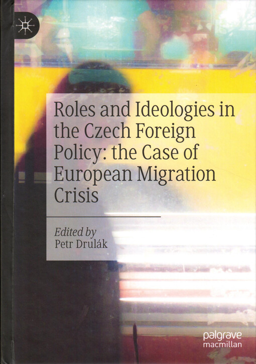 Roles and ideologies in the Czech foreign policy : the case of European migration crisis