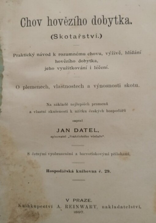 Chov hovězího dobytka :(skotařství) : praktický návod k rozumnému chovu, výživě, hlídání hovězího dobytka, jeho využitkování i léčení : o plemenech, vlastnostech a výnosnosti skotu