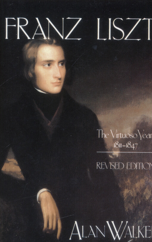 Franz Liszt. Volume one, The virtuoso years, 1811-1847