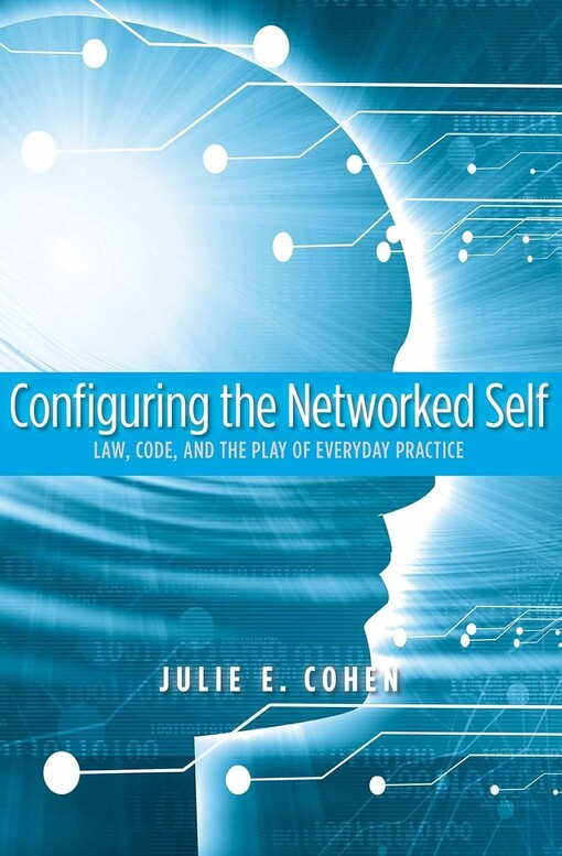 Configuring the networked self : law, code, and the play of everyday practice