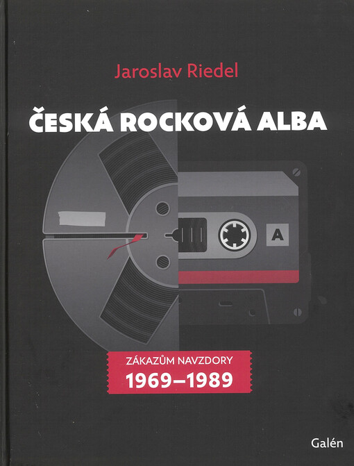 Česká rocková alba : zákazům navzdory 1969-1989