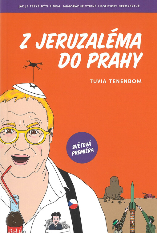Z Jeruzaléma do Prahy : jak je těžké býti židem : mimořádně vtipně i politicky nekorektně