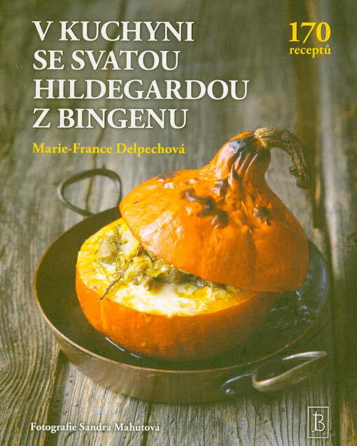 V kuchyni se svatou Hildegardou z Bingenu : 170 receptů