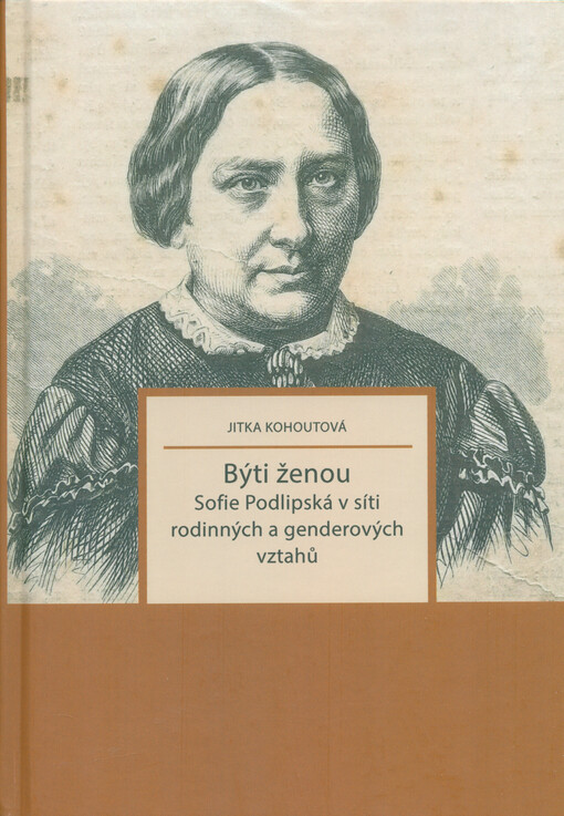 Býti ženou : Sofie Podlipská v síti rodinných a genderových vztahů
