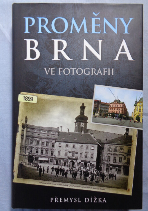 Proměny Brna ve fotografii :868 historických a současných fotografií z Brna