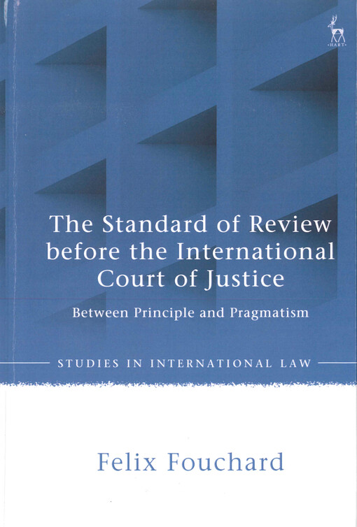 The standard of review before the International Court of Justice : between principle and pragmatism