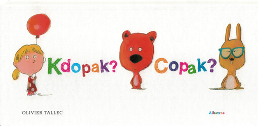 Kdopak? Copak? OLivier Tallec ; přeložila Kristýna Brunclíková