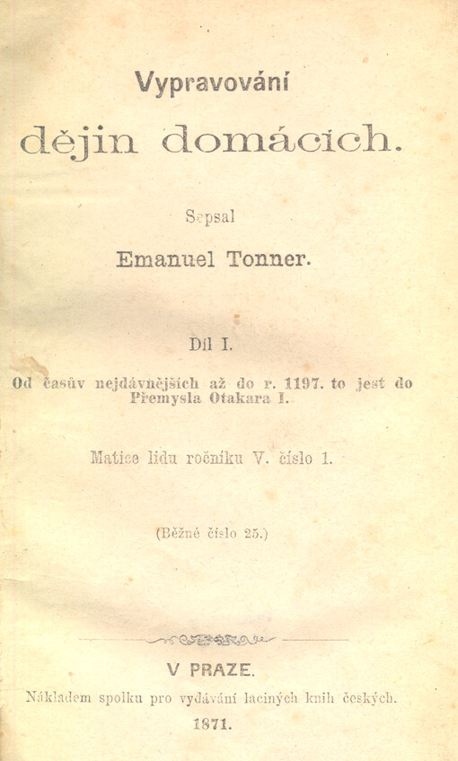 Vypravování dějin domácích. Díl I., Od časů nejdávnějších až do r. 1197. to jest do Přemysla Otakara I.