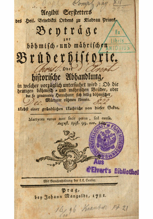 Aegidii Sexstetters des Heil. Benedikti Ordens zu Kladrau Priors. Beytraege zur boehmisch-und maehrischen Bruederhistorie. Oder historische Abhandlung, in welcher vorzueglich untersuchet wird: Ob die heutigen boehmisch-und maehrischen Brueder, oder die so genannten Herrnhuter sich billig boehmischer Maertyrer ruehmen koennen. Nebst einer gruendlichen Nachricht von dieser Sekte